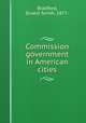 Commission government in American cities, Bradford, Ernest Smith, 1877- 