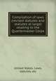 Compilation of laws (revised statutes and statutes at large) relating to the Quartermaster Corps, United States. Laws, statutes, etc 