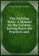 The Lighting Book: A Manual for the Layman, Setting Forth the Practical and ., Francisco Laurent Godinex 