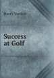 Success at Golf, Harry Vardon 