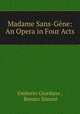 Madame Sans-Gene: An Opera in Four Acts, Umberto Giordano , Renato Simoni 