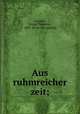 Aus ruhmreicher zeit;, Sanders, Irving Theodore, 1887- [from old catalog] 