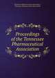 Proceedings of the Tennessee Pharmaceutical Association, Tennessee Pharmaceutical Association, Tennessee Pharmaceutical Association 