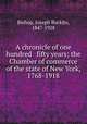 A chronicle of one hundred & fifty years; the Chamber of commerce of the state of New York, 1768-1918, Bishop, Joseph Bucklin, 1847-1928 