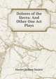 Dolores of the Sierra: And Other One Act Plays, Harriet Holmes Haslett 