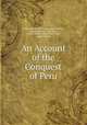 An Account of the Conquest of Peru, Pedro Sancho, Philip Ainsworth Means, Cortes Society, New York , Cortes Society (New York, N.Y.), Cortes Society 