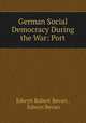 German Social Democracy During the War: Port., Edwyn Robert Bevan , Edwyn Bevan 
