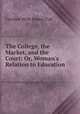 The College, the Market, and the Court: Or, Woman
