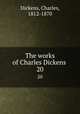 The works of Charles Dickens . 20, Dickens, Charles, 1812-1870 