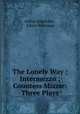 The Lonely Way ; Intermezzo ; Countess Mizzie: Three Plays, Arthur Schnitzler 