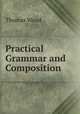 Practical Grammar and Composition, Thomas Wood 