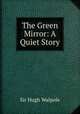 The Green Mirror: A Quiet Story, Walpole, Hugh, Sir, 1884-1941 