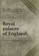 Royal palaces of England;, Rait, Robert S. (Robert Sangster), 1874-1936, ed,Hollings, Marjory 