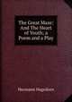 The Great Maze: And The Heart of Youth; a Poem and a Play, Hagedorn Hermann 