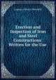 Erection and Inspection of Iron and Steel Constructions: Written for the Use ., Lupescu Morris Bernfeld 