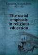 The social emphasis in religious education, Lawrance, William Irvin, 1853-1935 