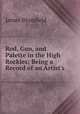 Rod, Gun, and Palette in the High Rockies: Being a Record of an Artist