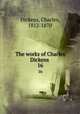 The works of Charles Dickens . 16, Dickens, Charles, 1812-1870 
