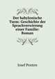 Der babylonische Turm: Geschichte der Sprachverwirrung einer Familie: Roman, Josef Ponten 