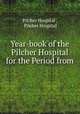 Year-book of the Pilcher Hospital for the Period from ., Pilcher Hospital , Pilcher Hospital 