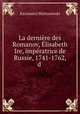 La dernire des Romanov, lisabeth Ire, impratrice de Russie, 1741-1762, d ., Kazimierz Waliszewski 