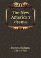 The New American drama, Burton, Richard, 1861-1940 