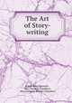 The Art of Story-writing, Joseph Berg Esenwein , Mary Davoren Chambers , Mary Davoren Molony Chambers 