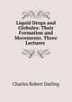 Liquid Drops and Globules: Their Formation and Movements. Three Lectures ., Charles Robert Darling 