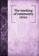 The teaching of community civics, National Education Association of the United States Commission on the Reorganization of Secondary Education . Committee on Social Studies, J. Lynn Barnard, Estados Unidos Bureau of Education 