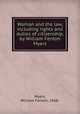 Woman and the law, including rights and duties of citizenship, by William Fenton Myers, Myers, William Fenton, 1868- 
