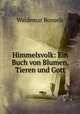Himmelsvolk: Ein Buch von Blumen, Tieren und Gott, Waldemar Bonsels 