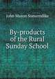 By-products of the Rural Sunday School, John Mason Somerndike 