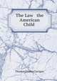 The Law & the American Child ., Thomas Charles Carrigan 
