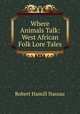 Where Animals Talk: West African Folk Lore Tales, Robert Hamill Nassau 