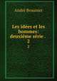 Les idees et les hommes: deuxieme serie . ., Andre Beaunier 
