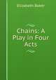 Chains: A Play in Four Acts, Elizabeth Baker 