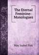 The Eternal Feminine: Monologues, May Isabel Fisk 