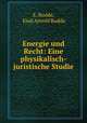 Energie und Recht: Eine physikalisch-juristische Studie, E. Budde, Emil Arnold Budde 
