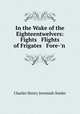 In the Wake of the Eighteentwelvers: Fights & Flights of Frigates & Fore-