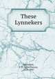 These Lynnekers, Beresford, J. D. (John Davys), 1873-1947 
