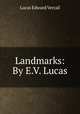 Landmarks: By E.V. Lucas, Lucas, E. V. (Edward Verrall), 1868-1938 