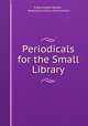 Periodicals for the Small Library, Frank Keller Walter , American Library Association 