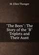 "The Bees": The Story of the "B" Triplets and Their Aunt, M. Ellen Thonger 