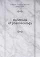 Handbook of pharmacology, Greene, Charles Wilson, 1866-1947 