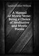 A Manual of Mystic Verse: Being a Choice of Meditative and Mystic Poems, Louise Collier Willcox 