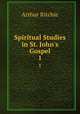 Spiritual Studies in St. John`s Gospel. 1, Arthur Ritchie 