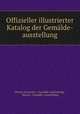 Offizieller illustrierter Katalog der Gemlde-ausstellung, Germany Gemalde-Ausstellung 