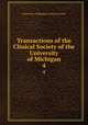 Transactions of the Clinical Society of the University of Michigan. 4, University of Michigan Clinical Society 