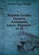 Popular Garden Flowers: Anemones, Asters, Begonias . et Al., Walter Page Wright 