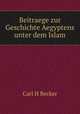 Beitraege zur Geschichte Aegyptens unter dem Islam, Carl H. Becker 